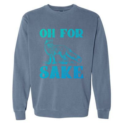 Oh For Fox Sake Gift Garment-Dyed Sweatshirt