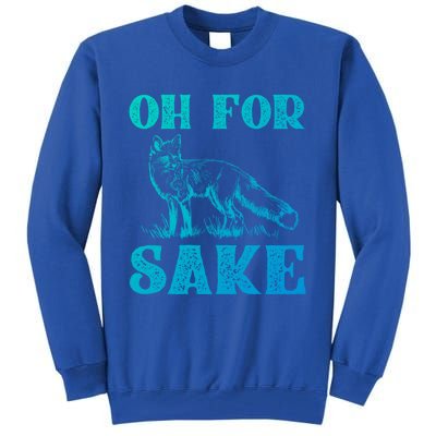 Oh For Fox Sake Gift Tall Sweatshirt