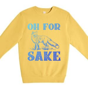 Oh For Fox Sake Gift Premium Crewneck Sweatshirt