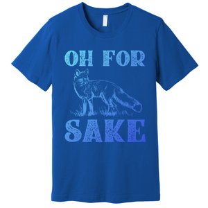 Oh For Fox Sake Gift Premium T-Shirt