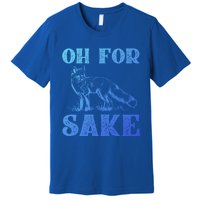 Oh For Fox Sake Gift Premium T-Shirt