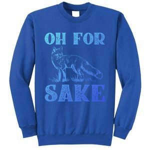 Oh For Fox Sake Gift Tall Sweatshirt