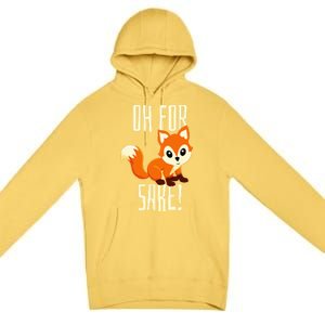 Oh For Fox Sake Funny Cute Animal Fox Lover Gift Premium Pullover Hoodie