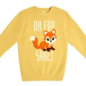 Oh For Fox Sake Funny Cute Animal Fox Lover Gift Premium Crewneck Sweatshirt