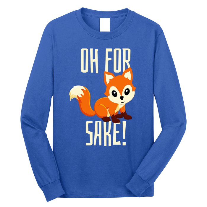 Oh For Fox Sake Funny Cute Animal Fox Lover Gift Long Sleeve Shirt