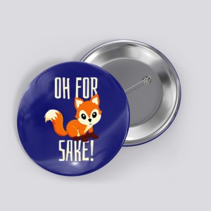 Oh For Fox Sake Funny Cute Animal Fox Lover Gift Button