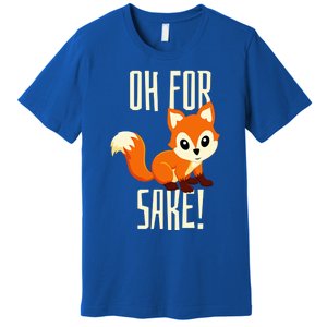 Oh For Fox Sake Funny Cute Animal Fox Lover Gift Premium T-Shirt