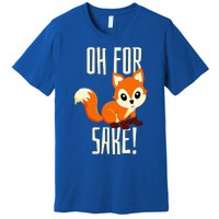 Oh For Fox Sake Funny Cute Animal Fox Lover Gift Premium T-Shirt