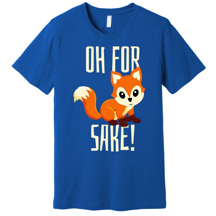 Oh For Fox Sake Funny Cute Animal Fox Lover Gift Premium T-Shirt