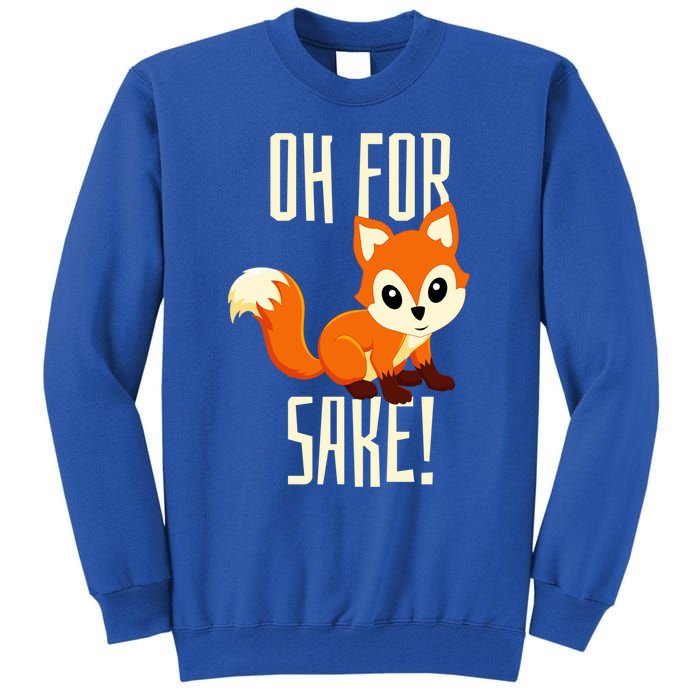 Oh For Fox Sake Funny Cute Animal Fox Lover Gift Tall Sweatshirt