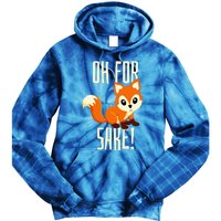 Oh For Fox Sake Funny Cute Animal Fox Lover Gift Tie Dye Hoodie