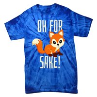 Oh For Fox Sake Funny Cute Animal Fox Lover Gift Tie-Dye T-Shirt