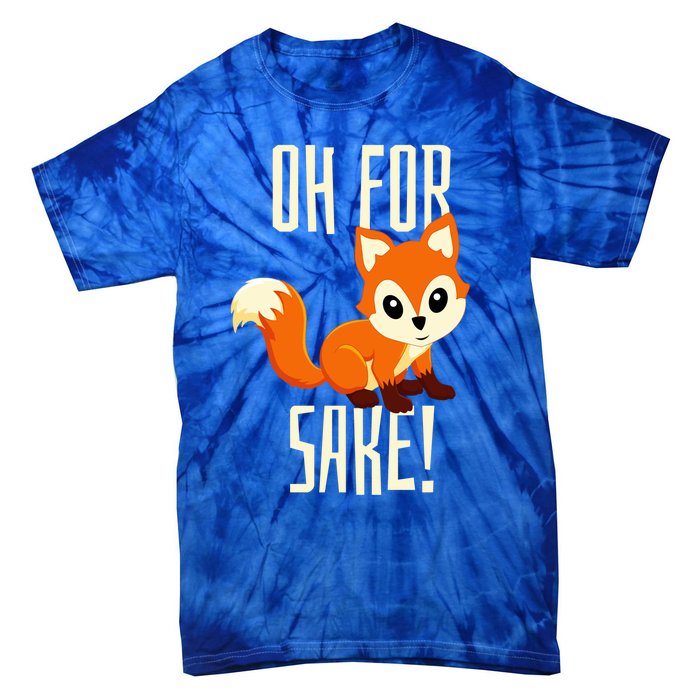 Oh For Fox Sake Funny Cute Animal Fox Lover Gift Tie-Dye T-Shirt