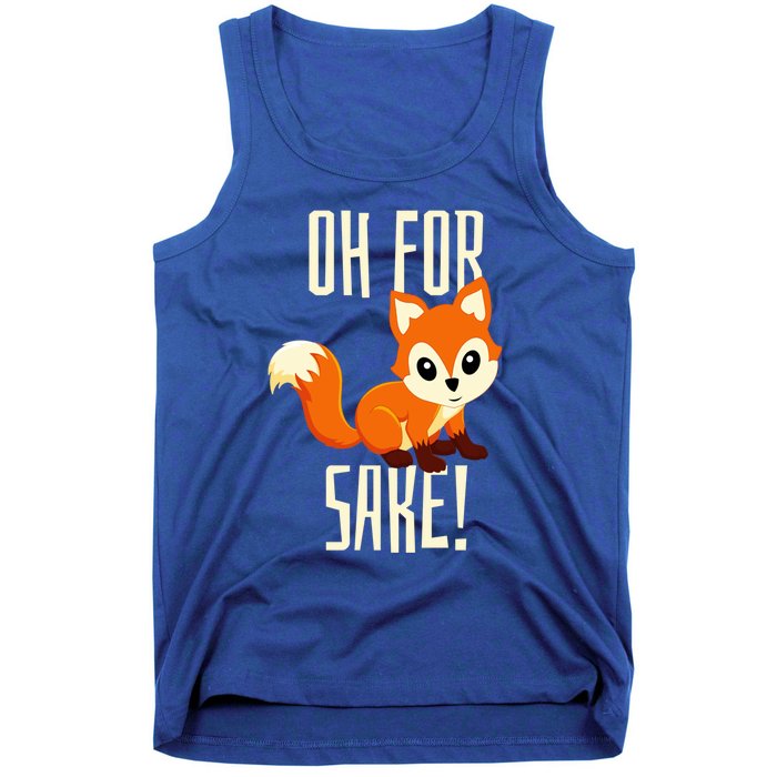 Oh For Fox Sake Funny Cute Animal Fox Lover Gift Tank Top