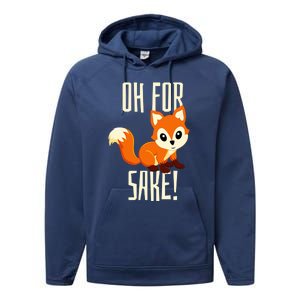 Oh For Fox Sake Funny Cute Animal Fox Lover Gift Performance Fleece Hoodie