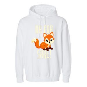 Oh For Fox Sake Funny Cute Animal Fox Lover Gift Garment-Dyed Fleece Hoodie