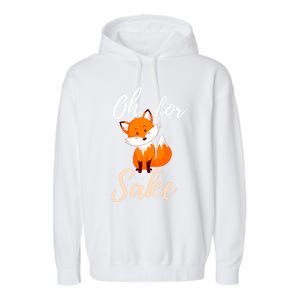 Oh For Fox Sake Sarcastic Pun Gift Garment-Dyed Fleece Hoodie