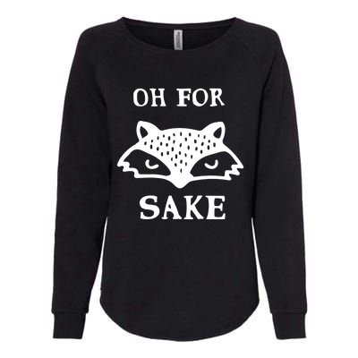 Oh For Fox Sake Sarcastic Sassy Saying Humorous Gift Womens California Wash Sweatshirt