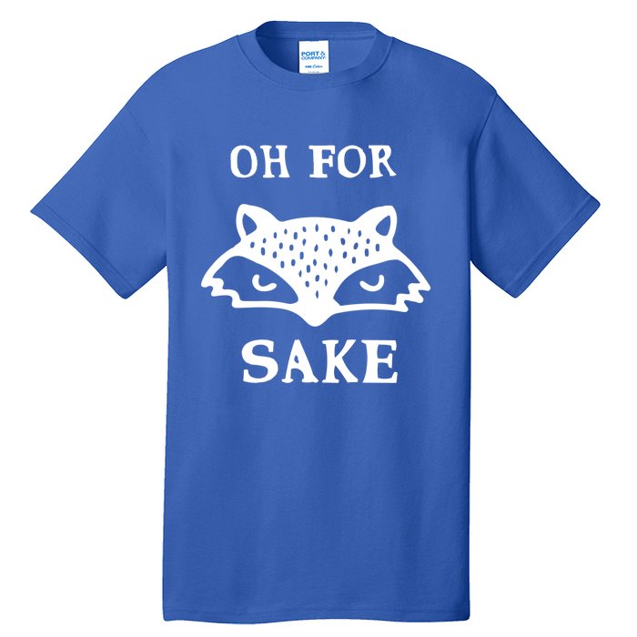 Oh For Fox Sake Sarcastic Sassy Saying Humorous Gift Tall T-Shirt