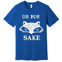 Oh For Fox Sake Sarcastic Sassy Saying Humorous Gift Premium T-Shirt