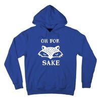 Oh For Fox Sake Sarcastic Sassy Saying Humorous Gift Tall Hoodie