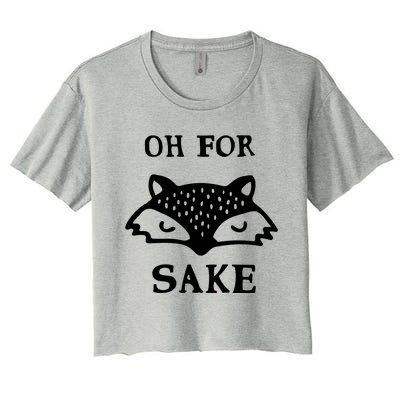 Oh For Fox Sake Sarcastic Sassy Saying Humorous Gift Women's Crop Top Tee