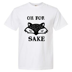 Oh For Fox Sake Sarcastic Sassy Saying Humorous Gift Garment-Dyed Heavyweight T-Shirt