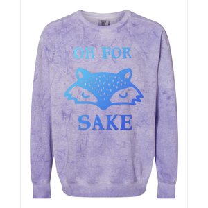 Oh For Fox Sake Sarcastic Sassy Saying Humorous Gift Colorblast Crewneck Sweatshirt