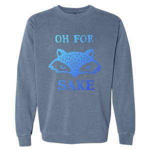 Oh For Fox Sake Sarcastic Sassy Saying Humorous Gift Garment-Dyed Sweatshirt