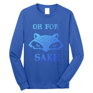 Oh For Fox Sake Sarcastic Sassy Saying Humorous Gift Long Sleeve Shirt