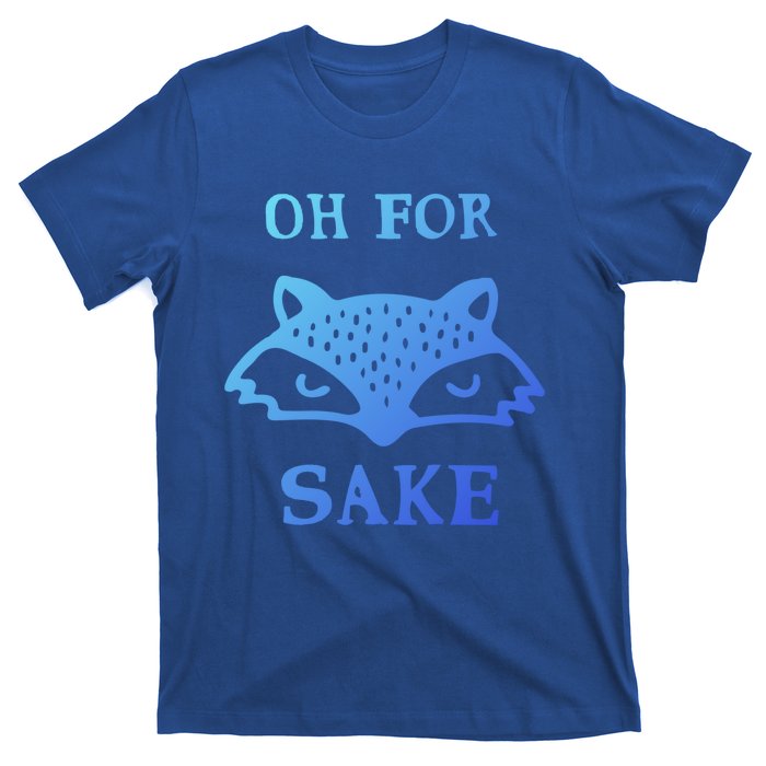 Oh For Fox Sake Sarcastic Sassy Saying Humorous Gift T-Shirt