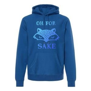 Oh For Fox Sake Sarcastic Sassy Saying Humorous Gift Premium Hoodie