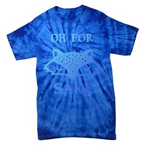 Oh For Fox Sake Sarcastic Sassy Saying Humorous Gift Tie-Dye T-Shirt