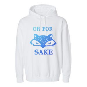 Oh For Fox Sake Sarcastic Sassy Saying Humorous Gift Garment-Dyed Fleece Hoodie