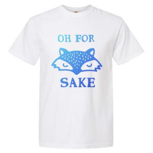 Oh For Fox Sake Sarcastic Sassy Saying Humorous Gift Garment-Dyed Heavyweight T-Shirt