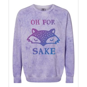 Oh For Fox Sake Sarcastic Sassy Saying Humorous Gift Colorblast Crewneck Sweatshirt