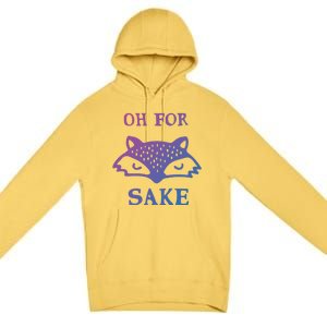 Oh For Fox Sake Sarcastic Sassy Saying Humorous Gift Premium Pullover Hoodie