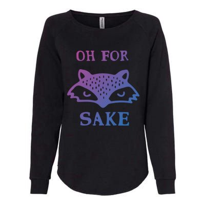 Oh For Fox Sake Sarcastic Sassy Saying Humorous Gift Womens California Wash Sweatshirt