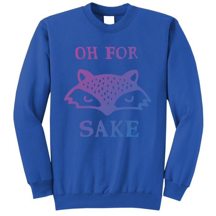 Oh For Fox Sake Sarcastic Sassy Saying Humorous Gift Sweatshirt