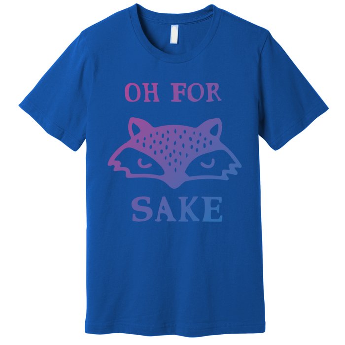 Oh For Fox Sake Sarcastic Sassy Saying Humorous Gift Premium T-Shirt