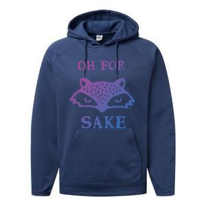 Oh For Fox Sake Sarcastic Sassy Saying Humorous Gift Performance Fleece Hoodie