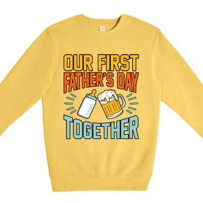 Our First Father’s Day Together Daddy Dad Father Graphic Cool Gift Premium Crewneck Sweatshirt