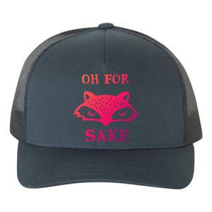 Oh For Fox Sake Sarcastic Sassy Saying Humorous Gift Yupoong Adult 5-Panel Trucker Hat