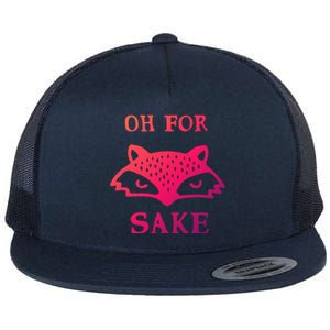 Oh For Fox Sake Sarcastic Sassy Saying Humorous Gift Flat Bill Trucker Hat