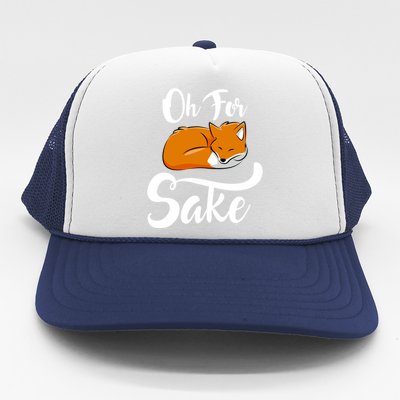 Oh For Fox Sake Cool Gift Trucker Hat