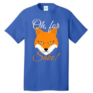 Oh For Fox Sake Design Gift Tall T-Shirt