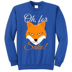 Oh For Fox Sake Design Gift Tall Sweatshirt