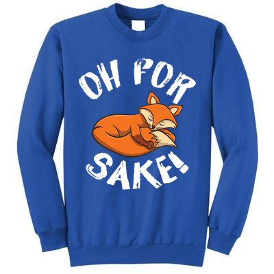Oh For Fox Sake Fox Lover Gift Tall Sweatshirt
