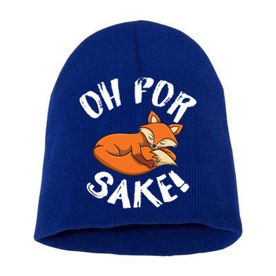 Oh For Fox Sake Fox Lover Gift Short Acrylic Beanie