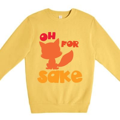 Oh For Fox Sake Funny Almost Offensive Adult Humor Gift Premium Crewneck Sweatshirt